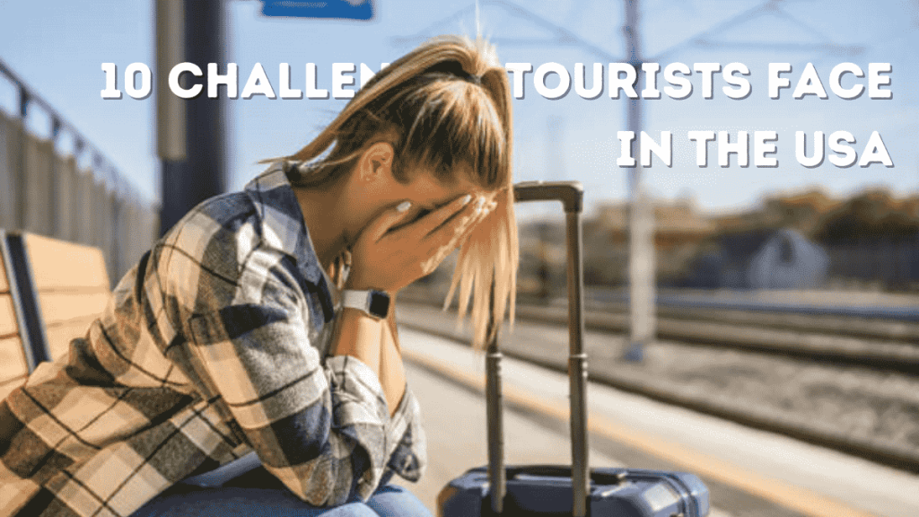 10 Overlooked Challenges Tourists Face in the USA